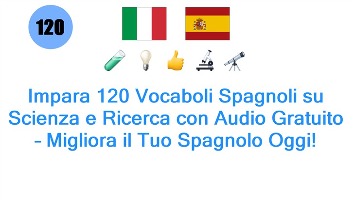 Impara 120 Vocaboli Spagnoli su Scienza e Ricerca con Audio Gratuito – Migliora il Tuo Spagnolo Oggi!